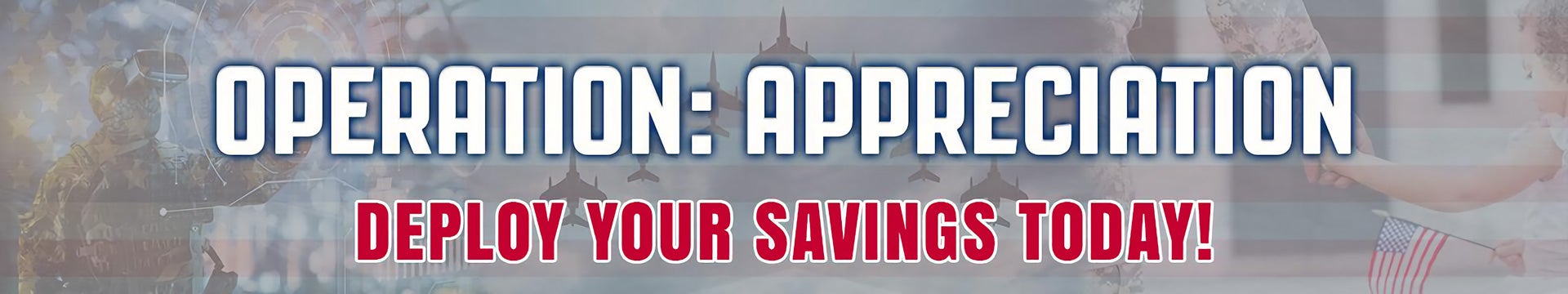 Operation: Appreciation - Deploy Your Savings Today!